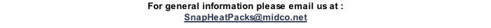 For general information please email us at : SnapHeatPacks@midco.net
